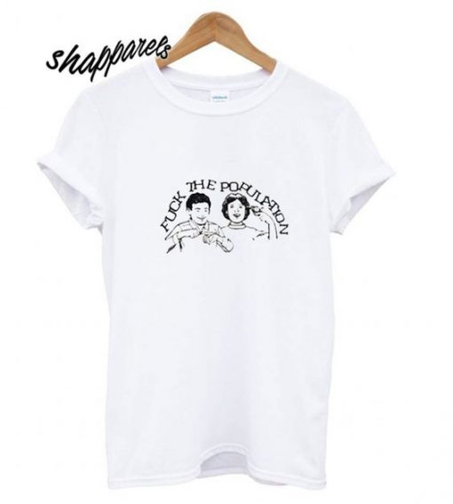 fuck the population t shirt