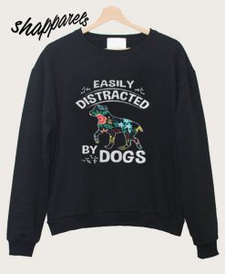 Easily Distracted By Dogs Sweatshirt