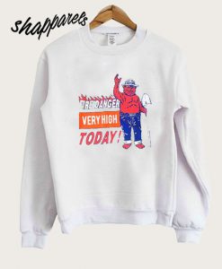 Fire Danger Very High Today Sweatshirt