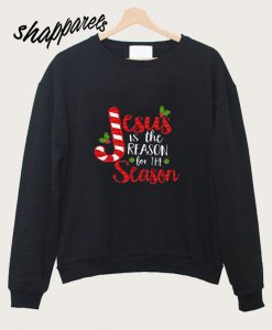 Jesus is the reason for Christmas Sweatshirt