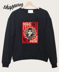 Make Art Not War Womens Sweatshirt