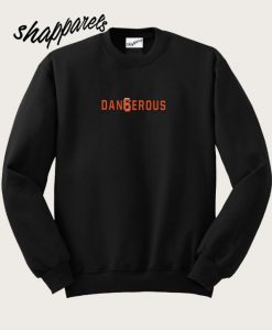 Dangerous Sweatshirt