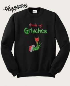 Drink Up Grinches Wine Sweatshirt