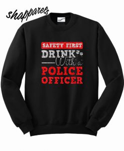 Drink With Police Officer Sweatshirt