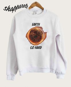 Earth Go Hard Sweatshirt