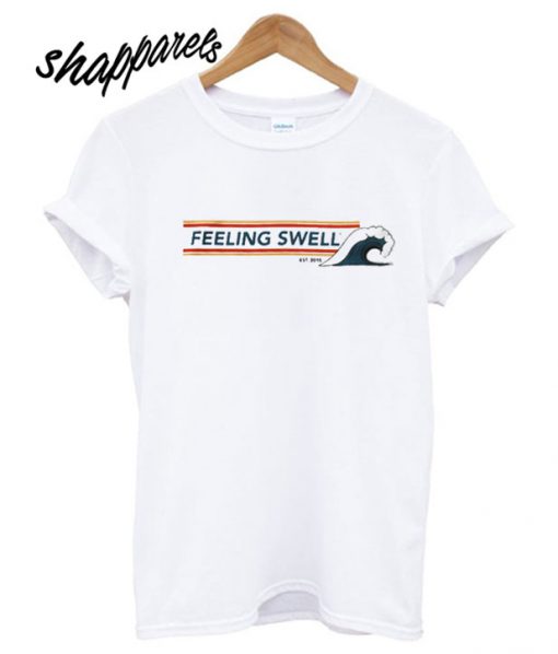 Feeling Swell Est.2015 T shirt