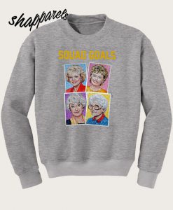 Golden Girls Squad Goals Sweatshirt