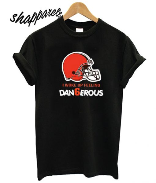 I Woke Up Feeling Dangerous T shirt