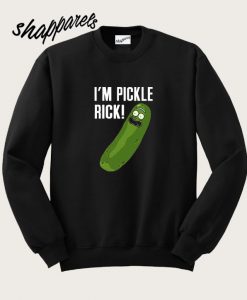 I’m Pickle Rick Sweatshirt