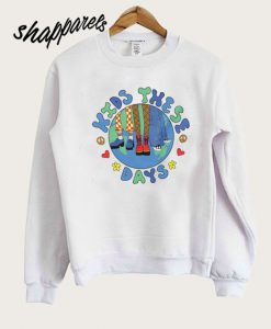 Kids These Days Sweatshirt