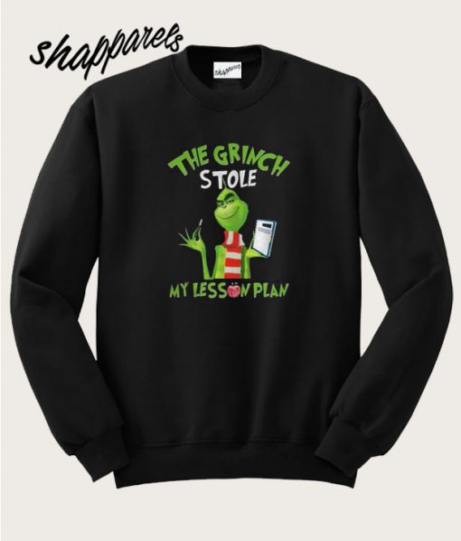The Grinch Stole My Lesson Plan Sweatshirt