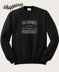 Decolonize your bookshelf Sweatshirt