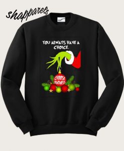 Grinch Hand Ornament You Always Have A Choice Choose Kindness Sweatshirt