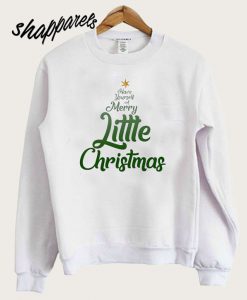 Have Yourself A Merry Little Christmas Sweatshirt