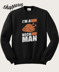 I'm A Neck Man Sweatshirt