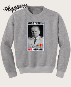 Marshal Josip Broz Tito Boss Poster Sweatshirt