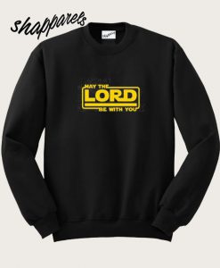 May The Lord Be With You Sweatshirt