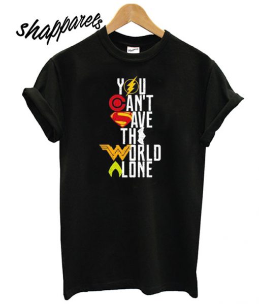 You Can’t Save The World Alone Heroes T shirt
