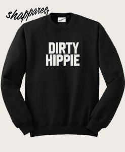 Dirty Hippie Sweatshirt