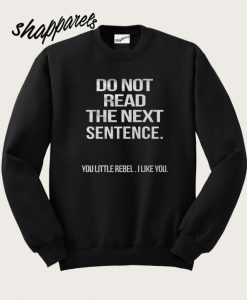 Do Not Read The Next Sentence Sweatshirt