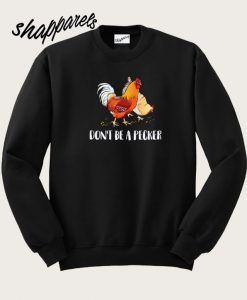 Don’t Be A Pecker Sweatshirt