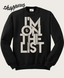 I'm On The List Sweatshirt