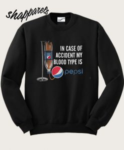 In case of accident my blood type is Pepsi Sweatshirt