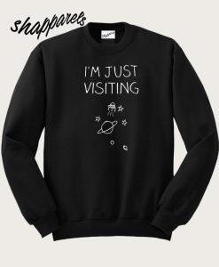 I’m just visiting space Sweatshirt