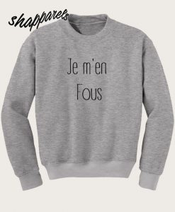 JE M'EN FOUS SWEATSHIRT