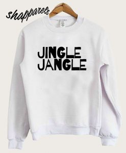 Jingle Jangle Sweatshirt