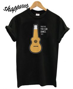 Trust Me You Can Dance Beer Quote T shirt