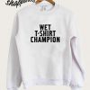 Wet T-Shirt Champion Sweatshirt