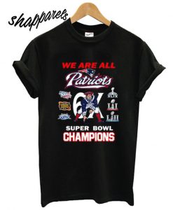 New England Patriots We Are All Patriots 6x Super Bowl Champions T shirt