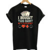 I Bought T-shirt