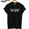 Italians Do It Better T-Shirt