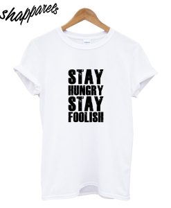 Stay Hungry T-Shirt