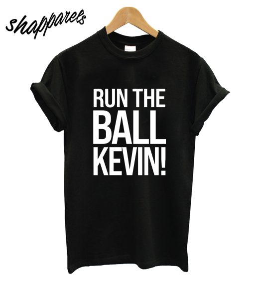 Run The Ball Kevin T-Shirt