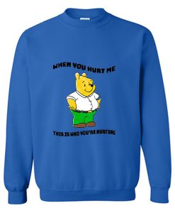 Don't Hurt Me When You Hurt Me Sweatshirt TPKJ3